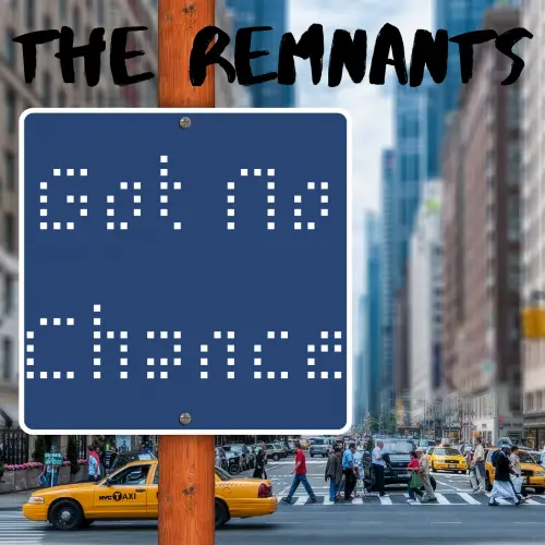 The Remnants : Got No Chance
